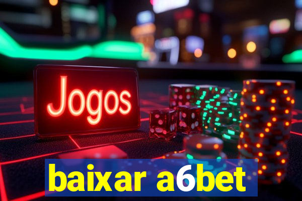 baixar a6bet